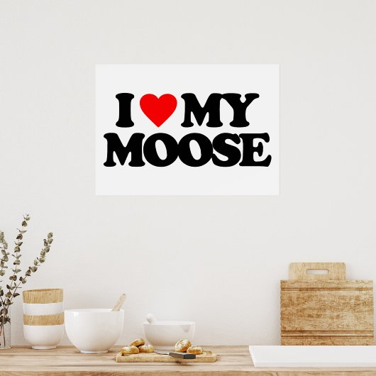 IK HOOP VAN MIJN MOOSE POSTER (Keuken)