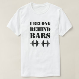 IK HOOR ACHTER BARS Grappige Workout Quote T-shirt