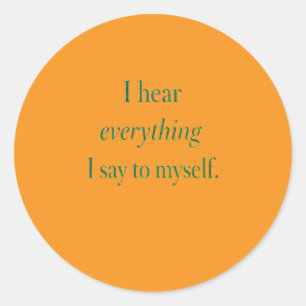 Ik hoor alles wat ik tegen mezelf zeg ronde sticker