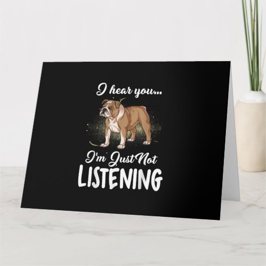Ik hoor dat je geen Engelse Bulldog Gift luistert Kaart (Voorkant)