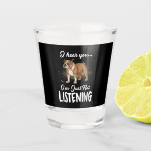 Ik hoor dat je geen Engelse Bulldog Gift luistert Shot Glas