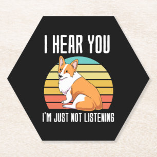 Ik hoor dat je gewoon niet naar de Welsh Corgi lui Kartonnen Onderzetters