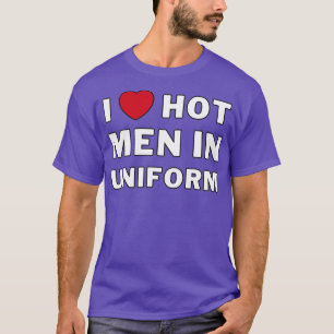Ik hoor hete Mannen in uniform, ik hou van hete Ma T-shirt