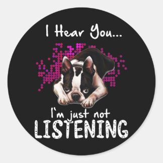 Ik hoor je Boston Terrier, ik luister gewoon niet. Ronde Sticker
