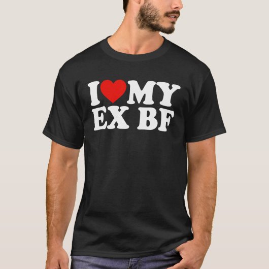 Ik hoor mijn ex BF I Love My Ex Boyvriend T-shirt (Voorkant)