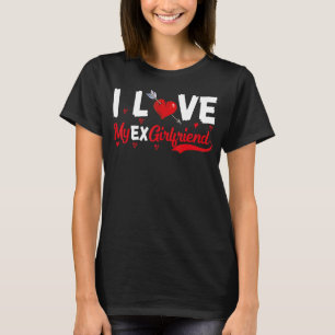 Ik hoor mijn ex GF I Love My Ex Vriendin 7 T-shirt