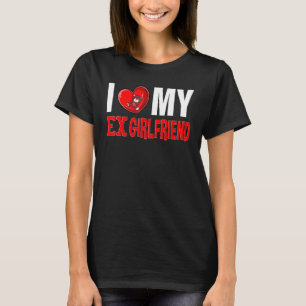 Ik hoor mijn ex GF I Love My Ex Vriendin 8 T-shirt