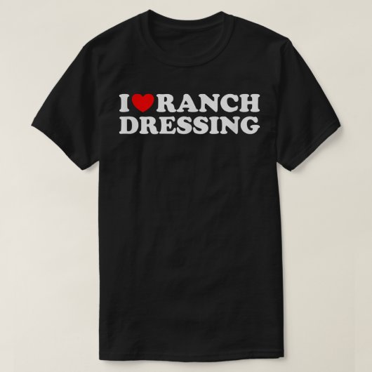 Ik hoor Ranch Dressing, ik hou van Ranch Dressingg T-shirt (Design voorkant)