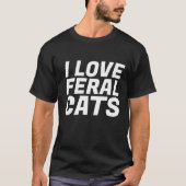 IK HOOR VAN FERAL CATS CAT TNR T-Shirts (Voorkant)