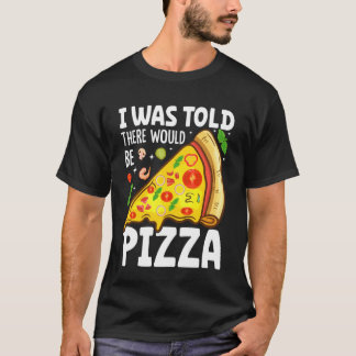 Ik Hoorde Dat Er Pizza Zou Zijn T-shirt