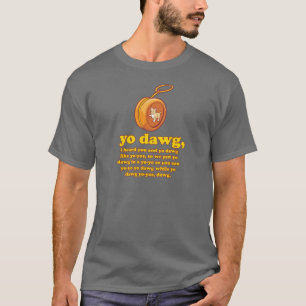 Ik hoorde dat jij en jij als jojo's durven. t-shirt