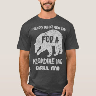 Ik hoorde wat je deed voor een klondike bar. t-shirt