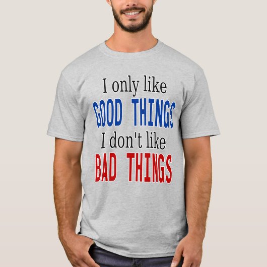 Ik hou alleen van goede dingen en niet van slechte t-shirt (Voorkant)