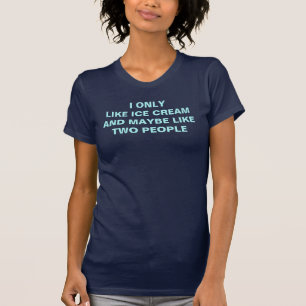 Ik hou alleen van ijscrème en misschien als twee  t-shirt