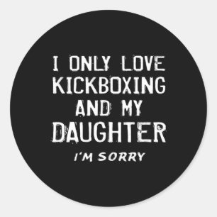 Ik hou alleen van kickboksen en mijn dochter kickb ronde sticker
