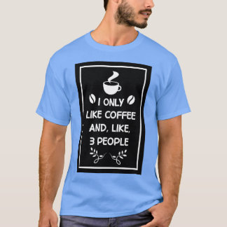 ik hou alleen van koffie en zoals 3 personen Desig T-shirt