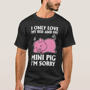 Ik hou alleen van mijn bed en mijn mini pik... het t-shirt