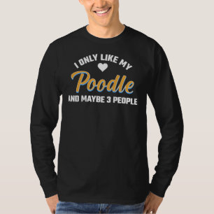 Ik hou alleen van mijn poedel en misschien 3 mense t-shirt
