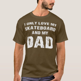 Ik hou alleen van mijn skateboard en mijn vader Pa T-shirt