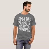 Ik hou alleen van papegaaie parrots. t-shirt (Voorkant volledig)
