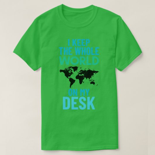 Ik hou de hele wereld op mijn bureau, grappige geo t-shirt (Design voorkant)