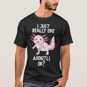 Ik hou echt van Axolotls oké T-shirt