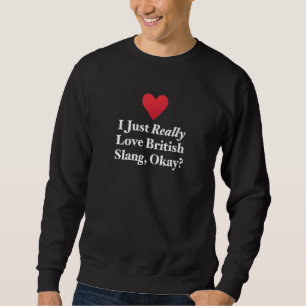 Ik hou echt van British Slang Oké Fun Hilariou Trui