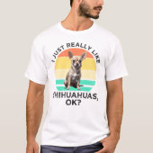 Ik hou echt van Chihuahua's, oké? T-shirt (Voorkant)