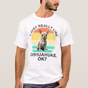 Ik hou echt van Chihuahua's, oké? T-shirt