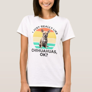 Ik hou echt van Chihuahua's, oké? T-shirt