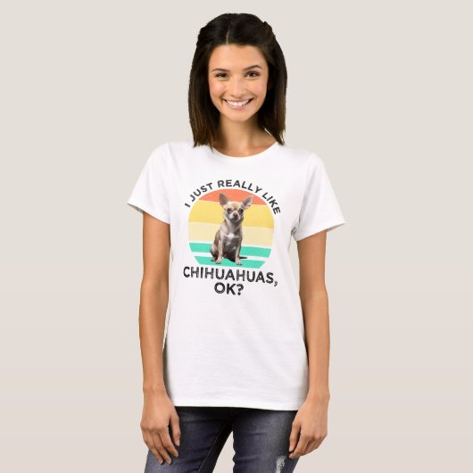Ik hou echt van Chihuahua's, oké? T-shirt (Voorkant volledig)