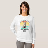 Ik hou echt van Chihuahua's, oké? T-shirt (Voorkant volledig)
