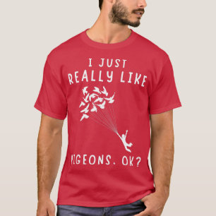 Ik hou echt van duiven OK 12 T-shirt