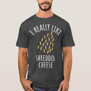 Ik hou echt van geshredde kaas t-shirt