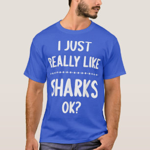 Ik hou echt van haaien, oké Funny Shark Lover T-shirt