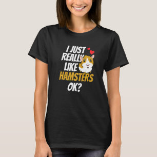 Ik hou echt van hamsters OK Pet Hamster Animal T-shirt