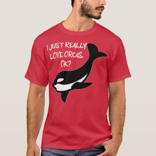 Ik hou echt van Orcas Ok Orcas Lovers Orca Wha T-shirt