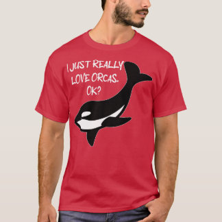 Ik hou echt van Orcas Ok Orcas Lovers Orca Wha T-shirt