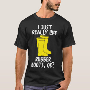 Ik hou echt van rubberlaarzen oké t-shirt
