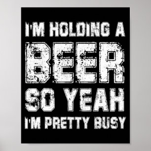 Ik Hou Een Bier Vast Dus Ja Ik Ben Best Wel Bezigh Poster