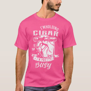 IK Hou EEN Sigaar Vast Dus Ja IK Ben Best Wel Busy T-shirt