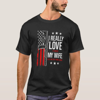 Ik hou er echt van als mijn vrouw me meer Pistool T-shirt