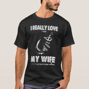 Ik hou er echt van als mijn vrouw me Vist T-shirt