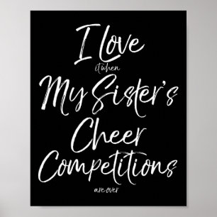 Ik hou ervan als de cheercompetities van mijn zus  poster