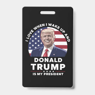 Ik hou ervan als ik wakker word en Donald Trump mi Badge