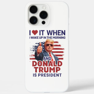 Ik hou ervan als ik wakker word en Trump is Presid iPhone 16 Pro Max Hoesje