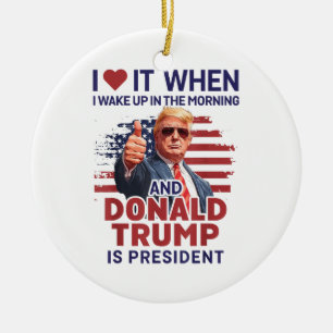 Ik hou ervan als ik wakker word en Trump is Presid Keramisch Ornament