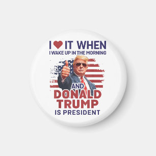 Ik hou ervan als ik wakker word en Trump is Presid Magneet