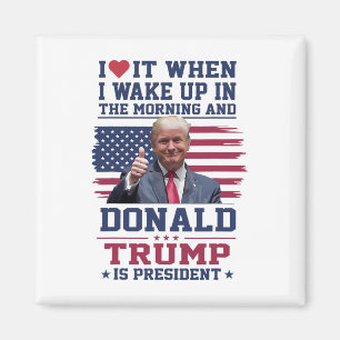 Ik hou ervan als ik wakker word en Trump is presid Magneet