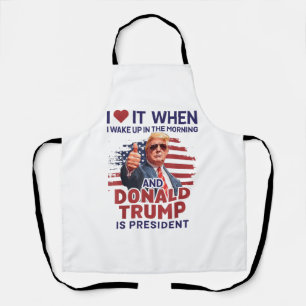 Ik hou ervan als ik wakker word en Trump is Presid Schort
